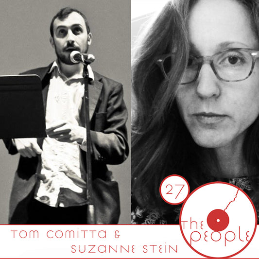 The People: Tom Comitta & Suzanne Stein Ep. 27