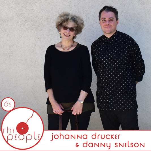 Ep 65: Danny Snelson & Johanna Drucker: The People